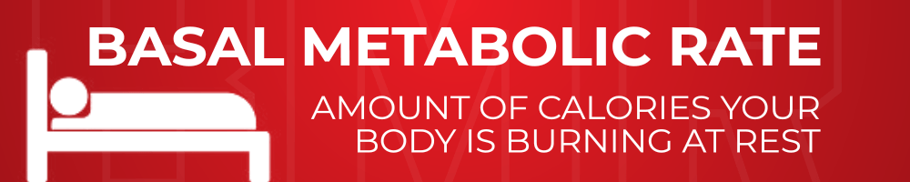 Basal Metabolic Rate - amount of calories your body is burning at rest